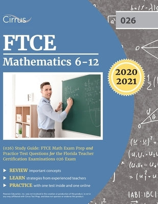 FTCE Mathematics 6-12 (026) Study Guide: FTCE Math Exam Prep and Practice Test Questions for the Florida Teacher Certification Examinations 026 Exam Paperback Cirrus Test Prep