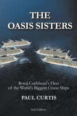 The Oasis Sisters: Royal Caribbean's Fleet of the World's Biggest Cruise Ships Paperback Rose Publishing (CA)
