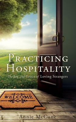 Practicing Hospitality: The Joy and Grace of Loving Strangers Paperback Xulon Press