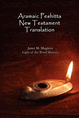 Aramaic Peshitta New Testament Translation - Paperback Version Paperback Light of the Word Ministry