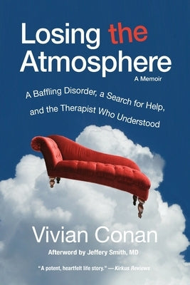 Losing the Atmosphere, A Memoir: A Baffling Disorder, a Search for Help, and the Therapist Who Understood Paperback Greenpoint Press