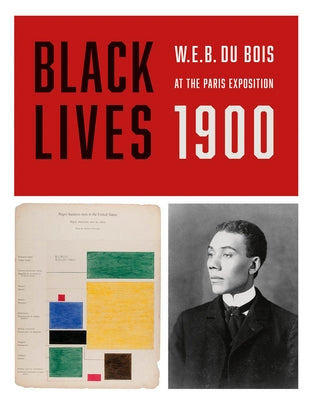 Black Lives 1900: W.E.B. Du Bois at the Paris Exposition Redstone Press