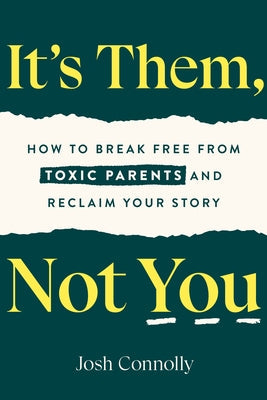 It's Them, Not You: How to Break Free from Toxic Parents and Reclaim Your Story Paperback Zeitgeist