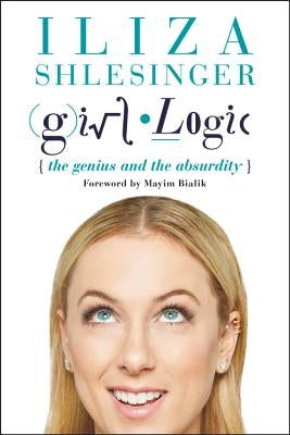 Girl Logic: The Genius and the Absurdity Paperback Grand Central Publishing