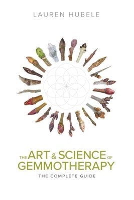 The Art and Science of Gemmotherapy: The Complete Guide by Hubele, Lauren