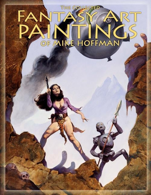 The Collected Fantasy Art Paintings of Mike Hoffman: 300 Artworks spanning fifteen years. Paperback Createspace Independent Publishing Platform