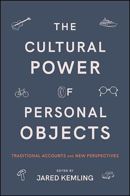 The Cultural Power of Personal Objects: Traditional Accounts and New Perspectives Paperback State University of New York Press