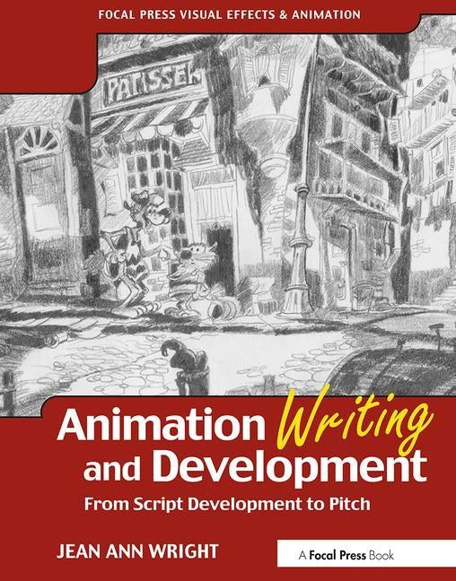 Animation Writing and Development: From Script Development to Pitch Paperback Routledge