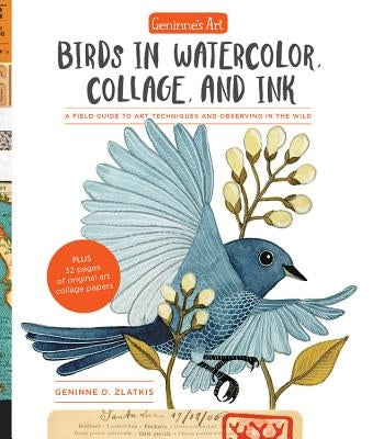 Geninne's Art: Birds in Watercolor, Collage, and Ink: A Field Guide to Art Techniques and Observing in the Wild Quarry Books