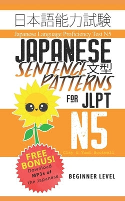 Japanese Sentence Patterns for JLPT N5: Master the Japanese Language Proficiency Test N5 Paperback Independently Published