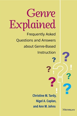 Genre Explained: Frequently Asked Questions and Answers about Genre-Based Instruction Paperback University of Michigan Press ELT