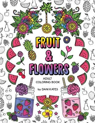 Fruit & Flowers Adult Coloring Book: Stress Relieving, Creative, Fun, and Relaxing Paperback Createspace Independent Publishing Platform