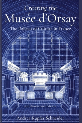 Creating the Musée d'Orsay: The Politics of Culture in France Paperback Meadows Communications