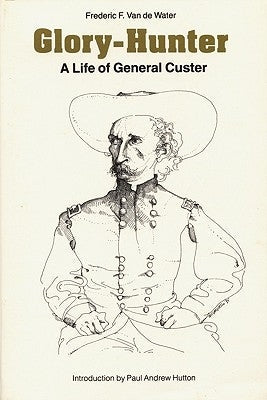 Glory-Hunter: A Life of General Custer Paperback University of Nebraska Press