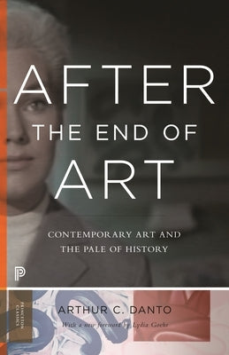 After the End of Art: Contemporary Art and the Pale of History - Updated Edition Paperback Princeton University Press