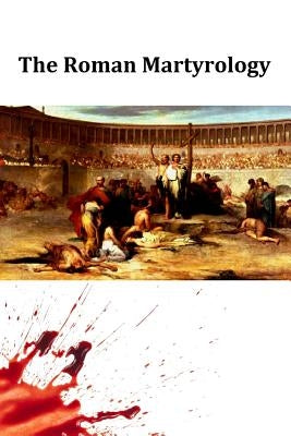 The Roman Martyrology Paperback Createspace Independent Publishing Platform