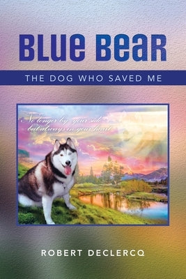 Blue Bear: The Dog Who Saved Me Paperback Authorhouse