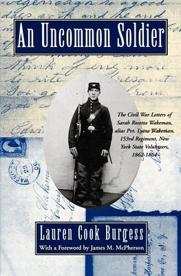 An Uncommon Soldier: The Civil War Letters of Sarah Rosetta Wakeman, Alias Pvt. Lyons Wakeman, 153rd Regiment, New York State Volunteers, 1 Paperback Oxford University Press, USA