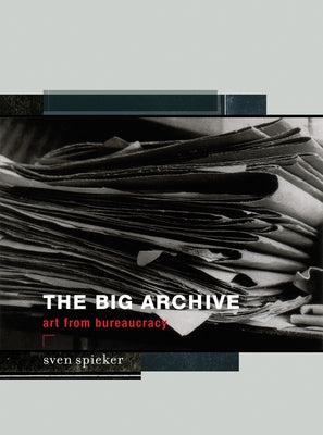 The Big Archive: Art From Bureaucracy Paperback MIT Press