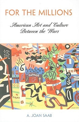 For the Millions: American Art and Culture Between the Wars Paperback University of Pennsylvania Press
