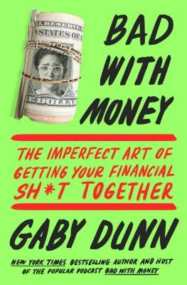 Bad with Money: The Imperfect Art of Getting Your Financial Sh*t Together Paperback Atria Books