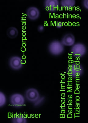Co-Corporeality of Humans, Machines, & Microbes Paperback Birkhauser