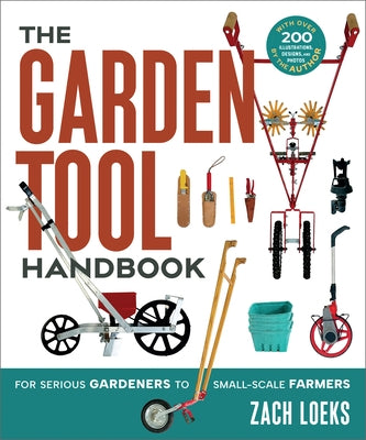 The Garden Tool Handbook: For Serious Gardeners to Small-Scale Farmers Paperback New Society Publishers