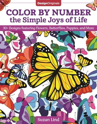 Color by Number the Simple Joys of Life: 30+ Designs Featuring Flowers, Butterflies, Puppies, and More Paperback Design Originals
