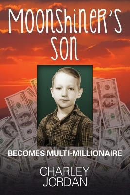 Moonshiner's Son: Becomes Multi-Millionaire Paperback Outskirts Press