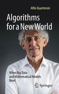 Algorithms for a New World: When Big Data and Mathematical Models Meet Paperback Springer