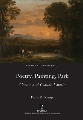 Poetry, Painting, Park: Goethe and Claude Lorrain Paperback Legenda