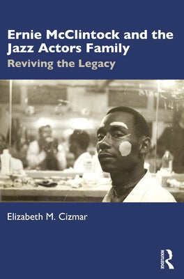 Ernie McClintock and the Jazz Actors Family: Reviving the Legacy Paperback Routledge