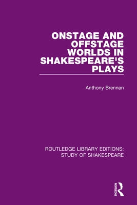 Onstage and Offstage Worlds in Shakespeare's Plays Paperback Routledge
