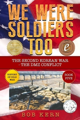We Were Soldiers Too: The Second Korean War- The DMZ Conflict Paperback Createspace Independent Publishing Platform