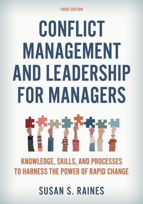 Conflict Management and Leadership for Managers: Knowledge, Skills, and Processes to Harness the Power of Rapid Change, Third Edition Paperback Rowman & Littlefield Publishers