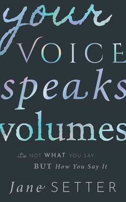 Your Voice Speaks Volumes: It's Not What You Say, But How You Say It Paperback Oxford University Press, USA