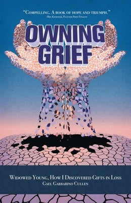 Owning Grief: Widowed Young, How I Discovered Gifts in Loss Paperback iUniverse