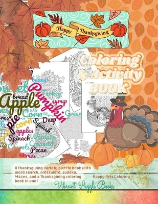 Happy THANKSGIVING adult coloring & activity book. A Thanksgiving variety puzzle book with word search, crossword, sudoku, Mazes, and a Thanksgiving c Paperback Vibrant Books