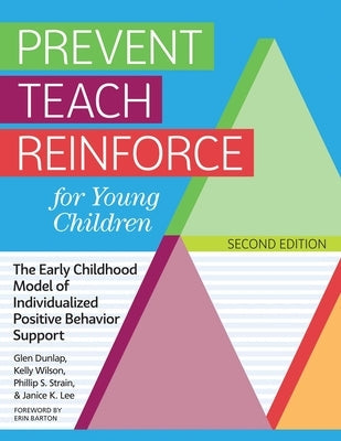 Prevent Teach Reinforce for Young Children: The Early Childhood Model of Individualized Positive Behavior Support Paperback Brookes Publishing Company