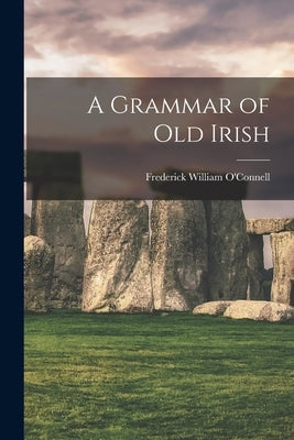 A Grammar of Old Irish Paperback Legare Street Press