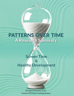 Patterns Over Time: A Research Summary: Screen Time and Healthy Development Paperback Creative Source Enterprises, LLC