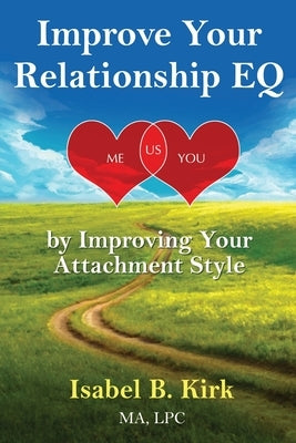 Improve Your Relationships EQ by Improving Your Attachment Style: New Science of Love made easy for You Paperback Independently Published