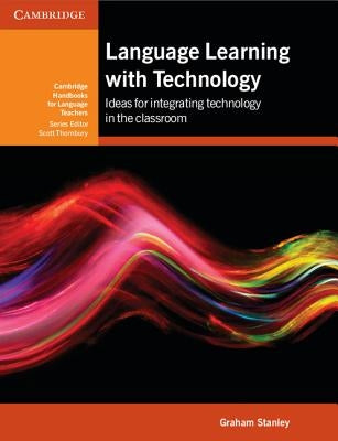 Language Learning with Technology: Ideas for Integrating Technology in the Classroom Paperback Cambridge University Press