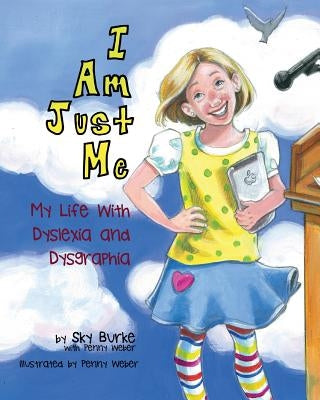 I Am Just Me: My Life With Dyslexia and Dysgraphia Paperback Sky Burke