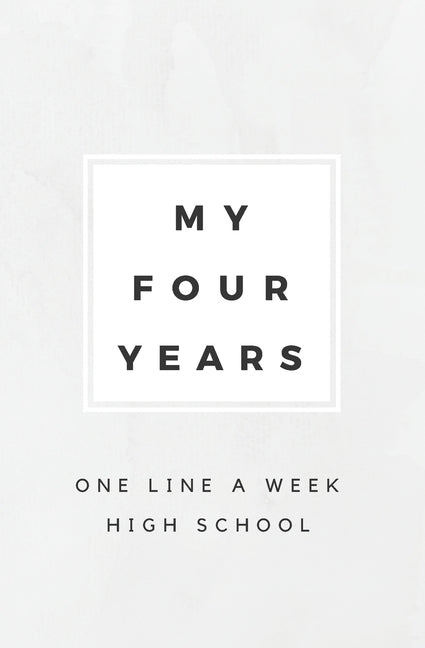 My Four Years: One Line A Week High School: High School Memory Book Paperback Independently Published