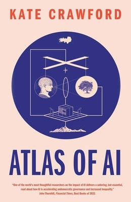 Atlas of AI: Power, Politics, and the Planetary Costs of Artificial Intelligence Paperback Yale University Press