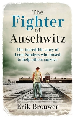 The Fighter of Auschwitz: The Incredible True Story of Leen Sanders Who Boxed to Help Others Survive Paperback Cassell