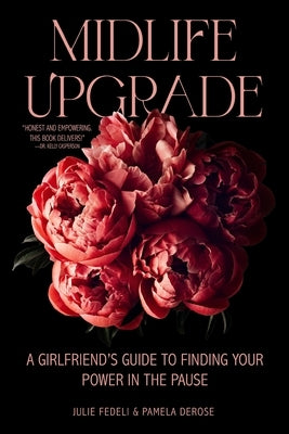 Midlife Upgrade: A Girlfriend's Guide to Finding Your Power in the Pause by Fedeli, Julie