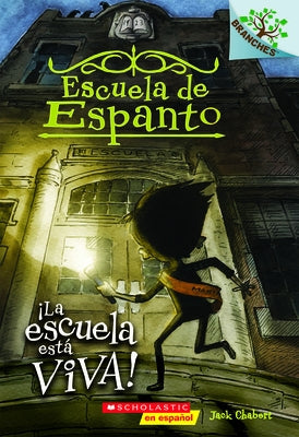 Escuela de Espanto #1: ¡La Escuela Está Viva! (the School Is Alive): Volume 1 by Chabert, Jack