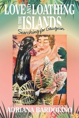 Love and Loathing in the islands: Searching for Gauguin Paperback iUniverse